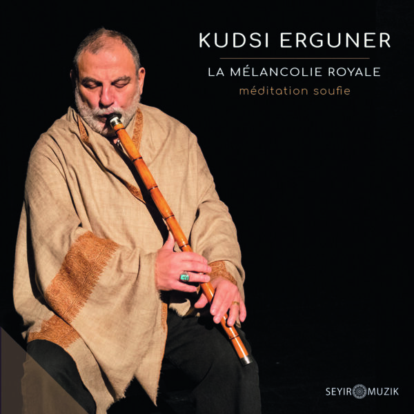 KUDSI ERGUNER | LA MELANCOLIE ROYALE – MEDITATIONS SOUFIES