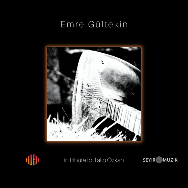 EMRE GÜLTEKIN | IN TRIBUTE TO TALIP ÖZKAN