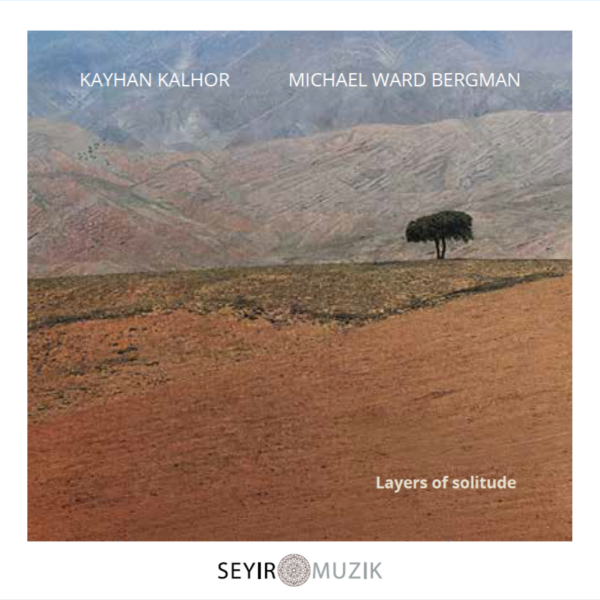 KAYHAN KALHOR | Layers of Solitude